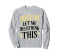 Overthinker Funny Overthink Sweatshirt - Aesthetic Graphic Men Women - T-Shirt, Sweatshirt, Hoodie
