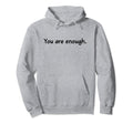You Are Enough Dear Person Hoodie - Casual Everyday Wear Men Women - T-Shirt, Sweatshirt, Hoodie