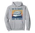 Ban Fascists Save Books Worm Nerd Hoodie - Custom Art Print Men Women - T-Shirt, Sweatshirt, Hoodie