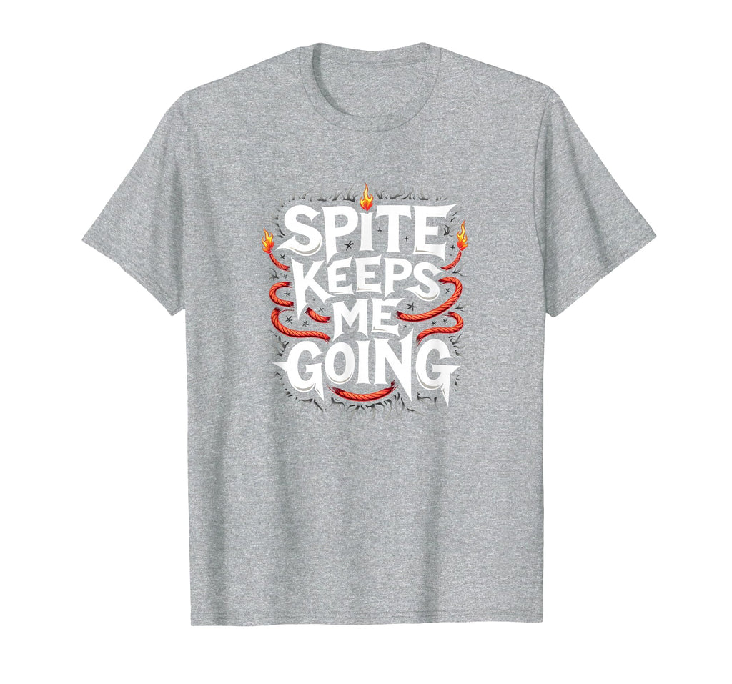 Surviving Purely Out Spite Spite Keeps T-Shirt - Fun Novelty Design Unisex - T-Shirt, Sweatshirt, Hoodie