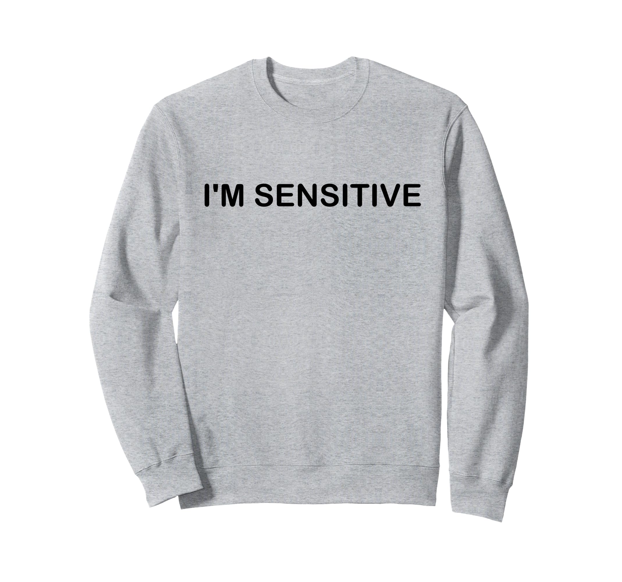 Im Sensitive I Am Sensitive Sweatshirt - Casual Everyday Wear Men Women - T-Shirt, Sweatshirt, Hoodie