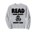 Read More Books Worry Less Sweatshirt - Minimalist Print for Adults - T-Shirt, Sweatshirt, Hoodie