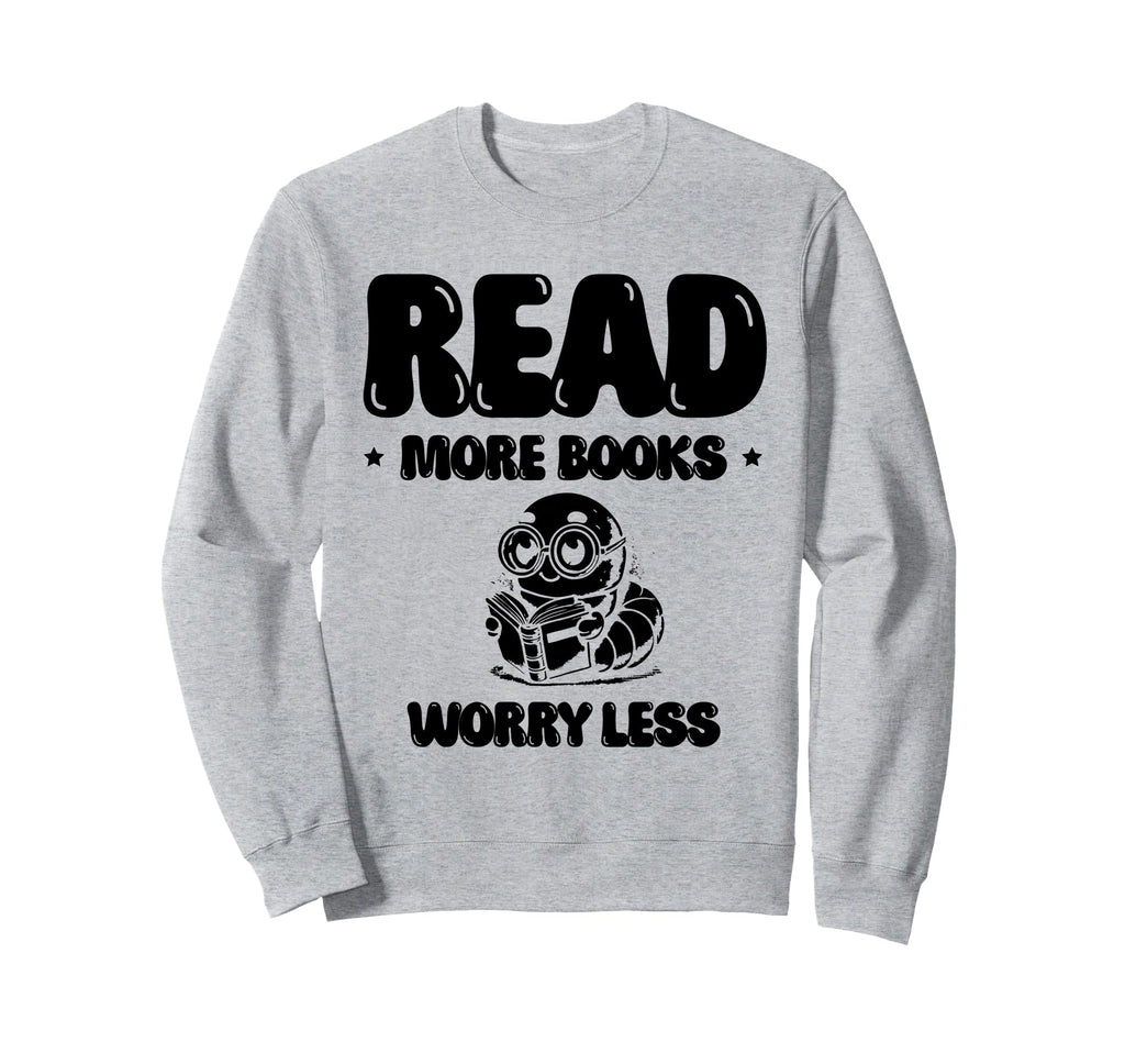 Read More Books Worry Less Library Sweatshirt - Graphic Print for Adults - T-Shirt, Sweatshirt, Hoodie
