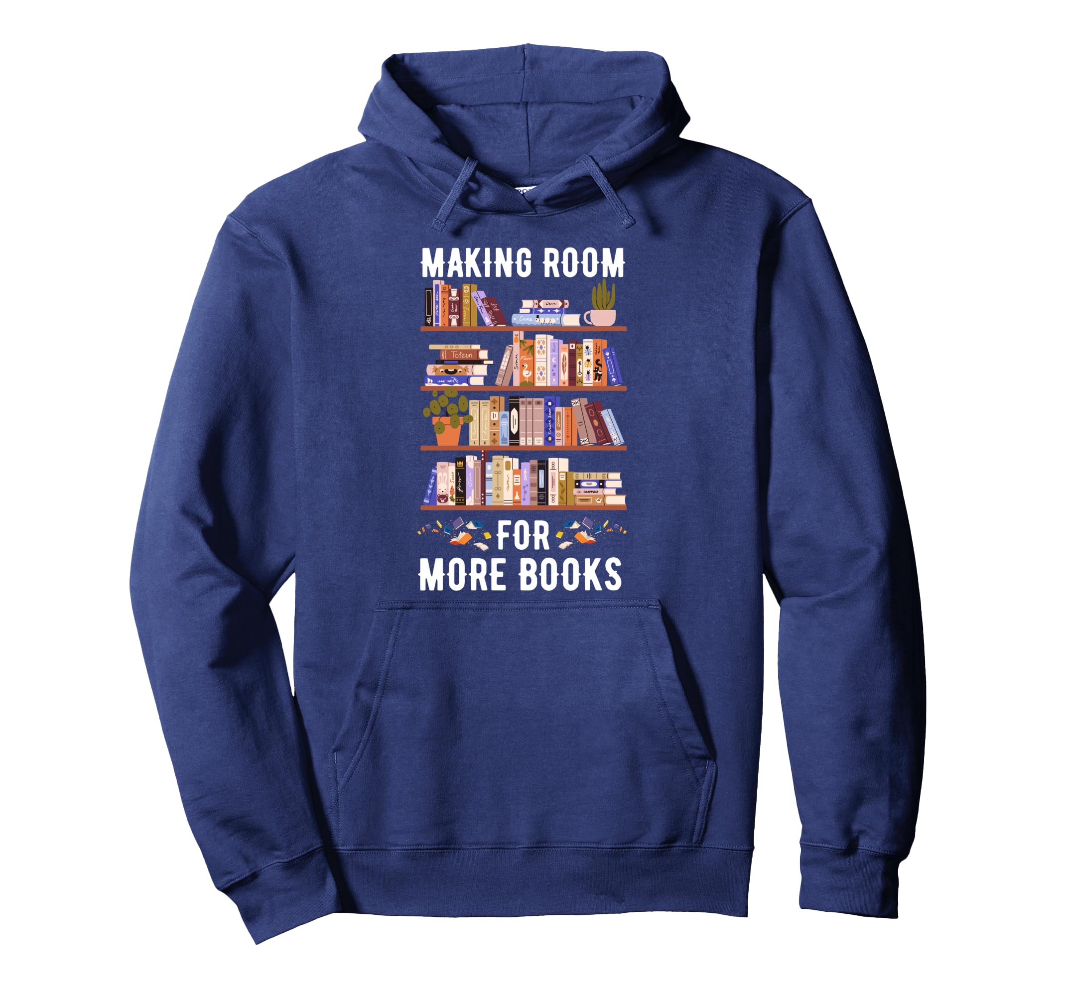 Making Room More Books Funny Clean Out Hoodie - Graphic Print Unisex - T-Shirt, Sweatshirt, Hoodie
