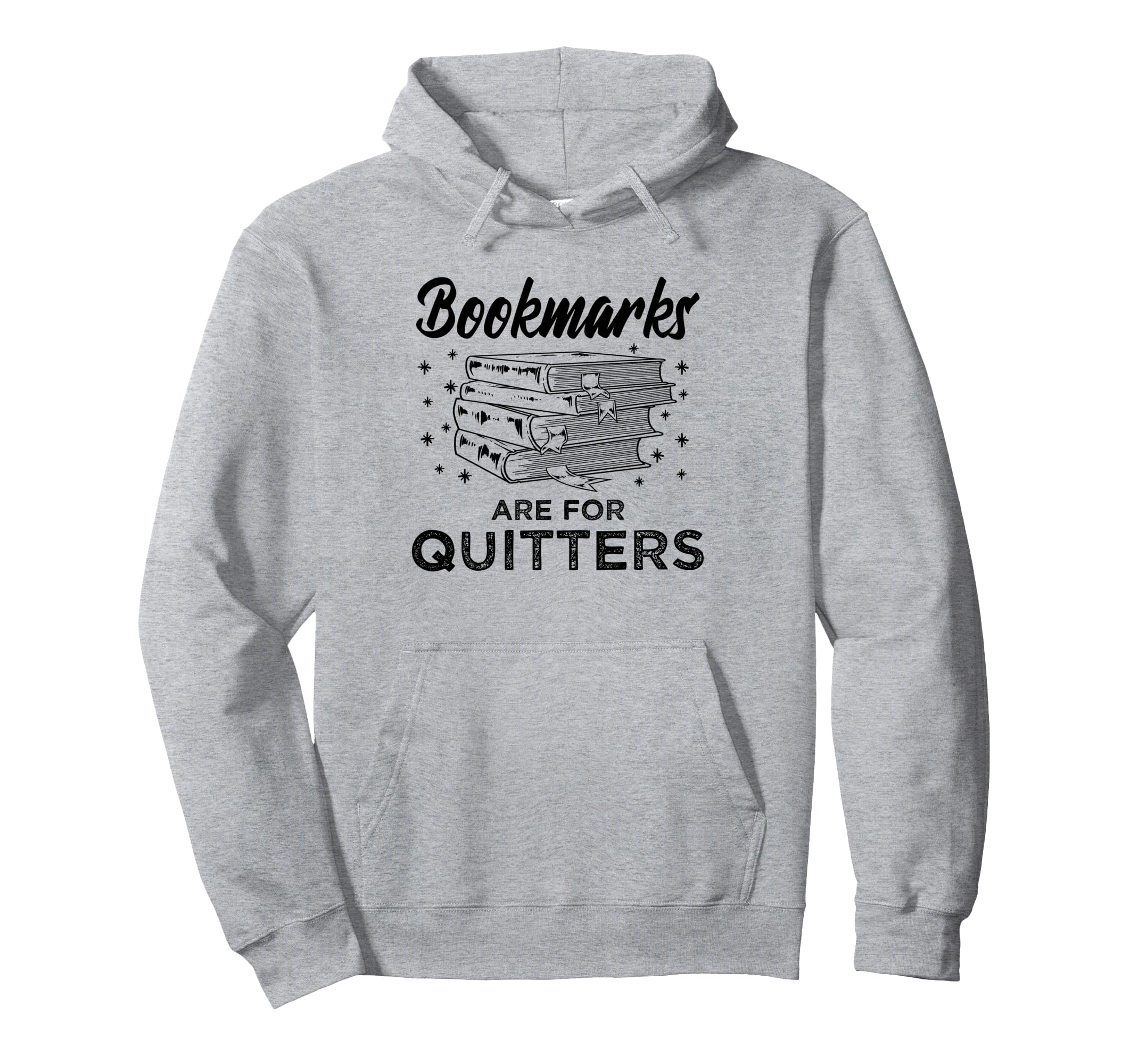 Bookmarks Are Quitters Book Lover Hoodie - Casual Everyday Wear Men Women - T-Shirt, Sweatshirt, Hoodie