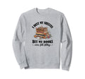 I Dust My Shelves But My Books Are Sweatshirt - Novelty Apparel Unisex - T-Shirt, Sweatshirt, Hoodie