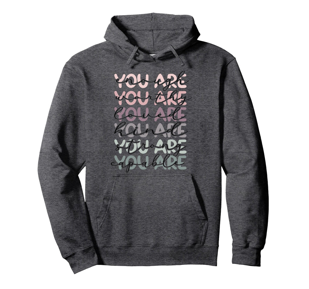 Says You Are Enough Worthy Loved Kind Hoodie - Minimalist Print for Adults - T-Shirt, Sweatshirt, Hoodie