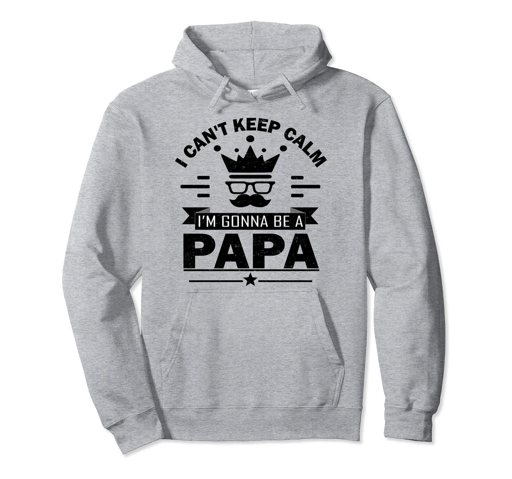 I Cant Keep Calm Im Gonna Be Papa Going To Hoodie - Unique Graphic Unisex - T-Shirt, Sweatshirt, Hoodie