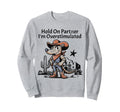 Hold Partner Im Overstimulated Sweatshirt - Casual Everyday Wear Men Women - T-Shirt, Sweatshirt, Hoodie