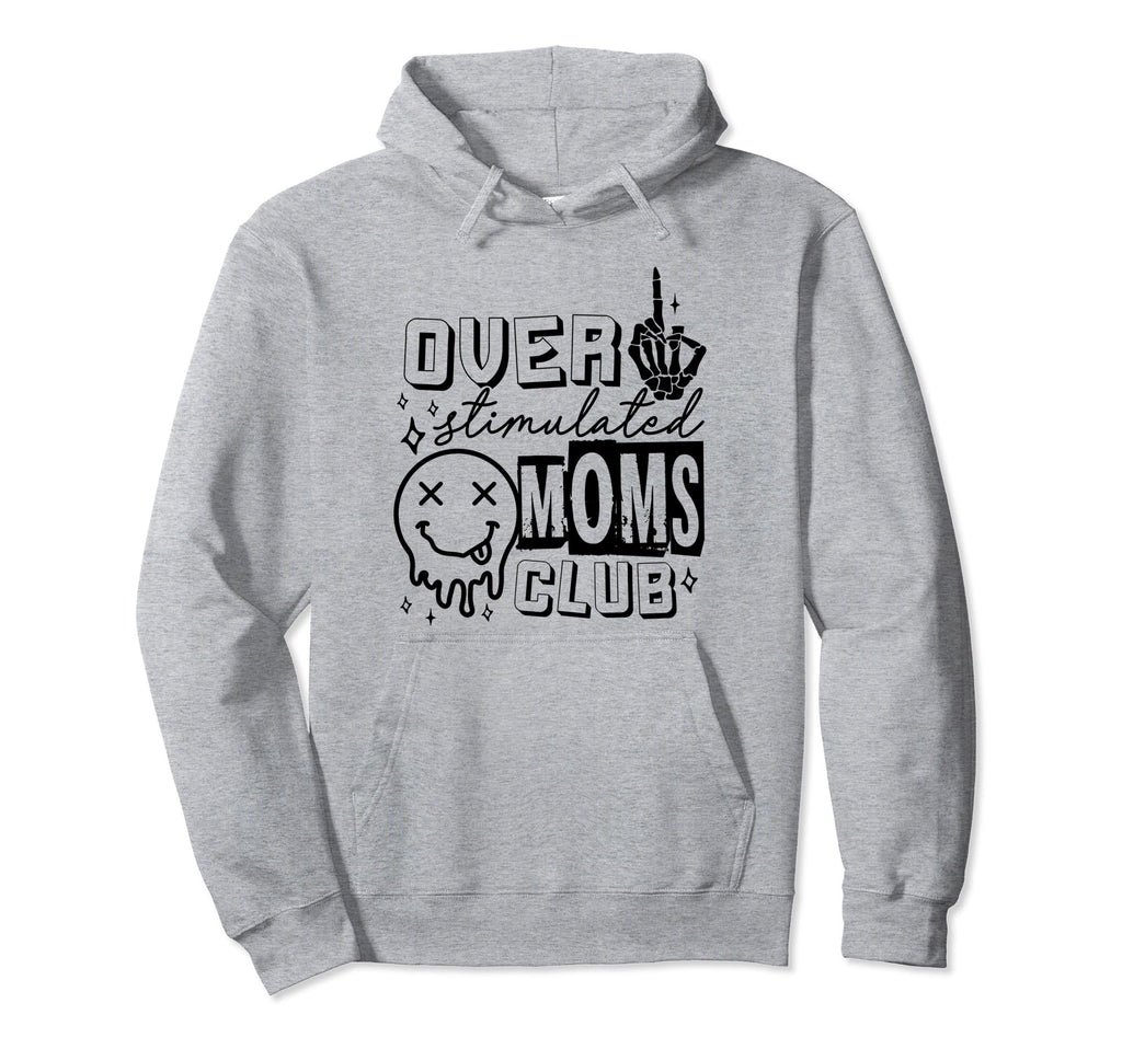 Overstimulated Moms Club Funny Anxiety Hoodie - Novelty Apparel Men Women - T-Shirt, Sweatshirt, Hoodie
