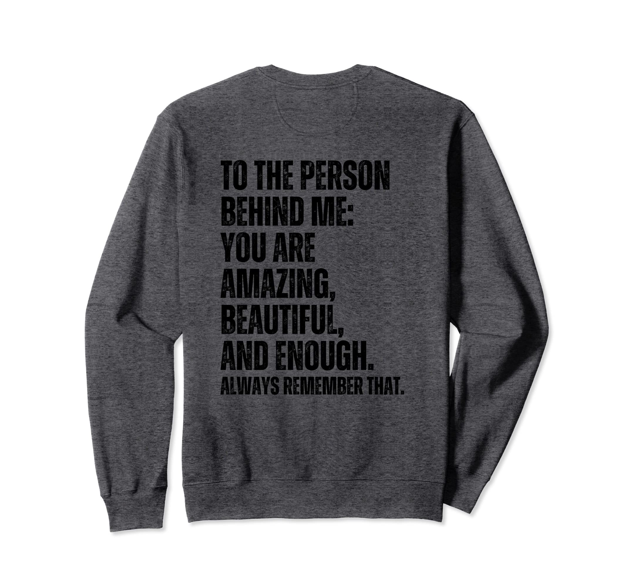 To Person Behind Me You Are Amazing Sweatshirt - Graphic Print for Adults - T-Shirt, Sweatshirt, Hoodie