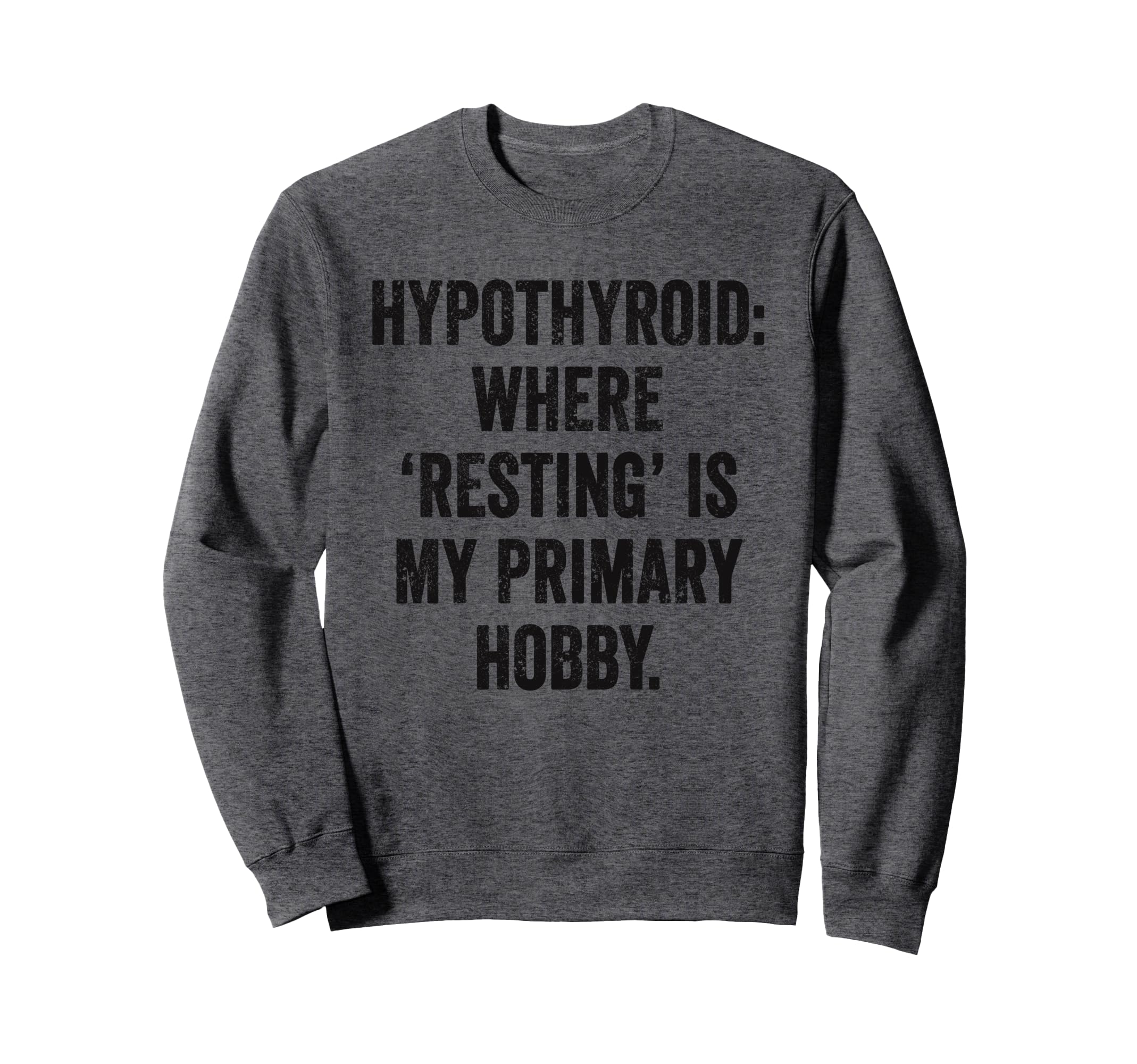 Hypothyroid Resting Hobby Sweatshirt - Casual Everyday Wear Men Women - T-Shirt, Sweatshirt, Hoodie