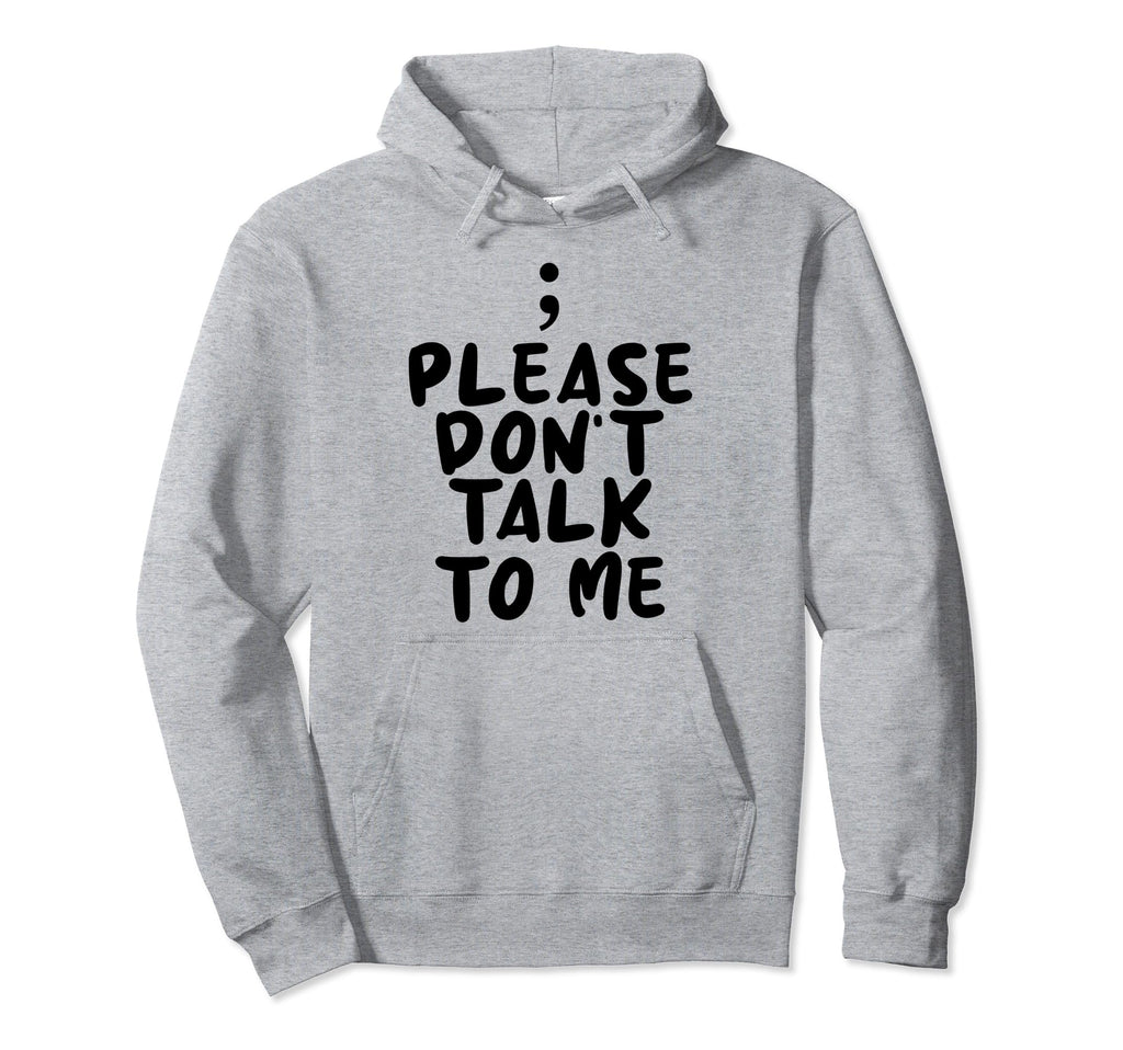 Please Dont Talk To Me Depression Mental Hoodie - Streetwear Style Unisex - T-Shirt, Sweatshirt, Hoodie