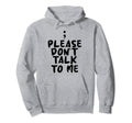 Please Dont Talk To Me Depression Mental Hoodie - Streetwear Style Unisex - T-Shirt, Sweatshirt, Hoodie