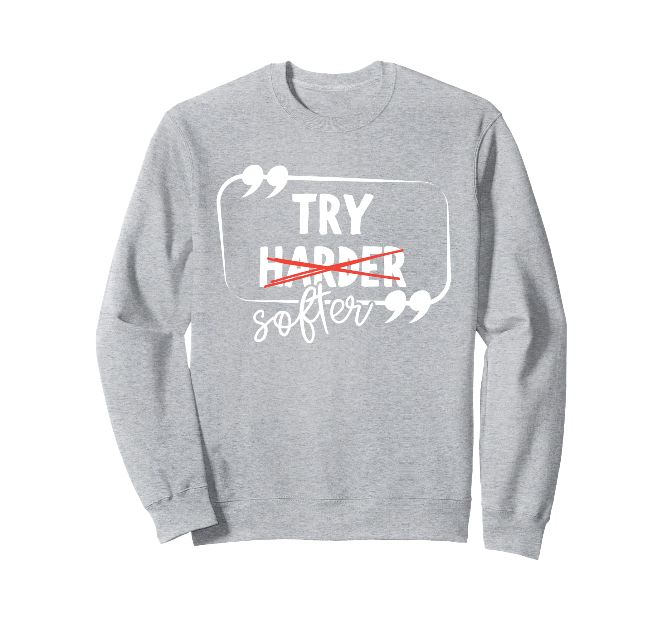 Try Harder Softer Mindful Self Care Sweatshirt - Custom Art Print Unisex - T-Shirt, Sweatshirt, Hoodie