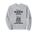 Drink Good Coffee Read Good Books Sweatshirt - Trendy Graphic Men Women - T-Shirt, Sweatshirt, Hoodie