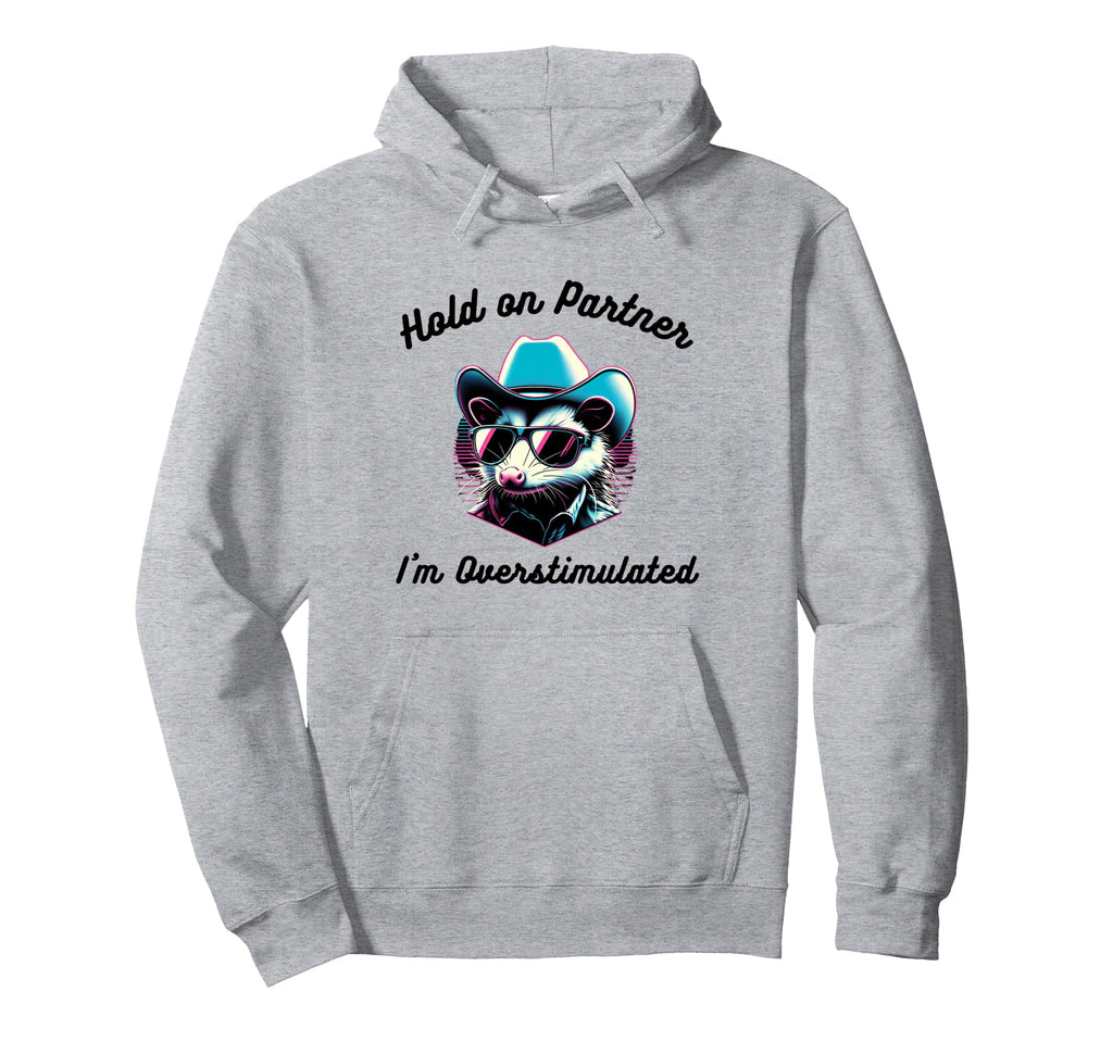 Hold Partner Im Overstimulated Funny Hoodie - Novelty Apparel Men Women - T-Shirt, Sweatshirt, Hoodie