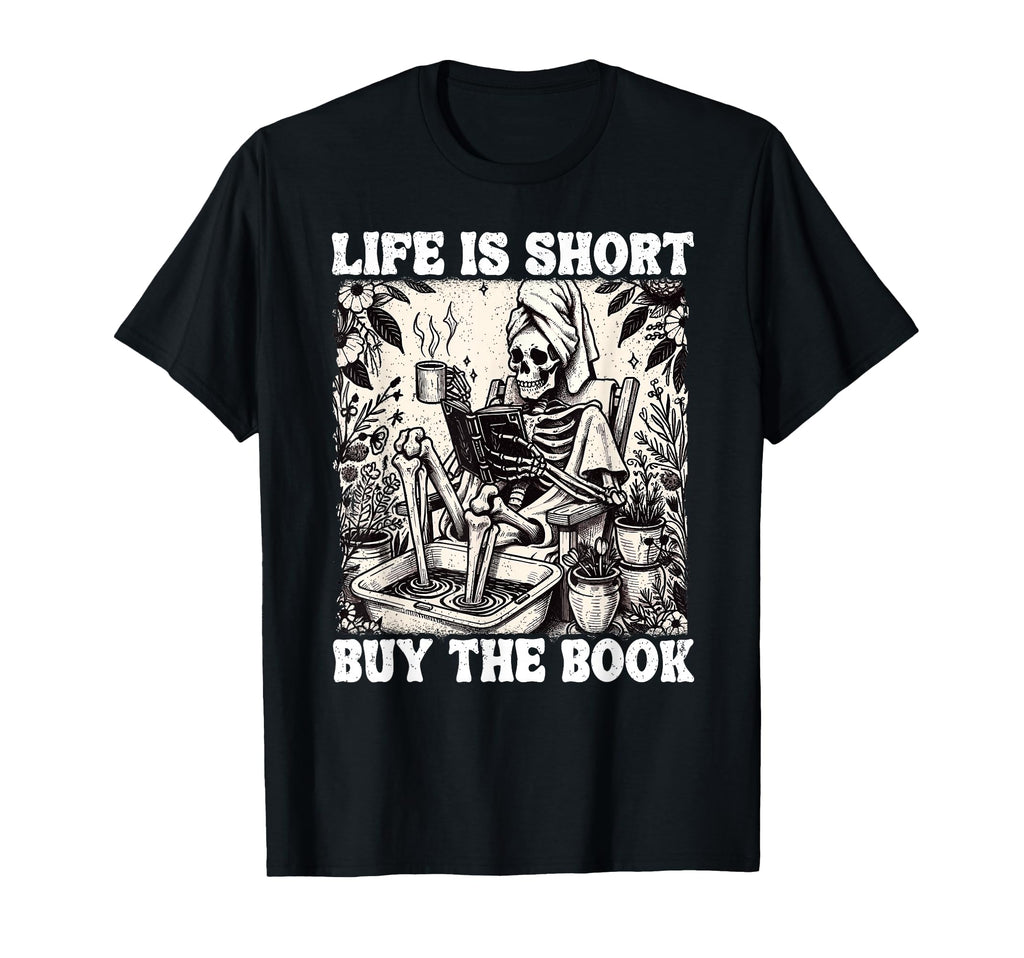 Life Is Short Buy Book Skeleton Book Lover T-Shirt - Graphic Print Unisex - T-Shirt, Sweatshirt, Hoodie