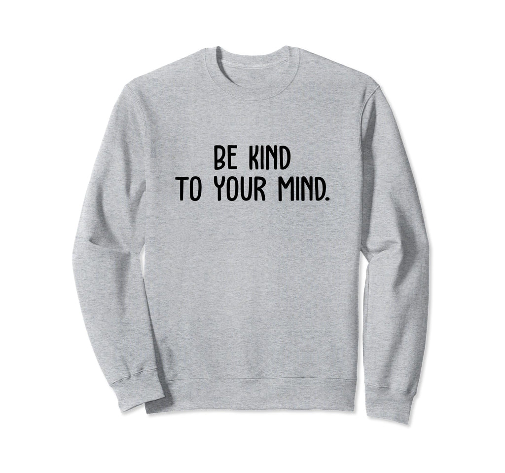 Be Kind To Your Mind Support Sweatshirt - Streetwear Style for Adults - T-Shirt, Sweatshirt, Hoodie