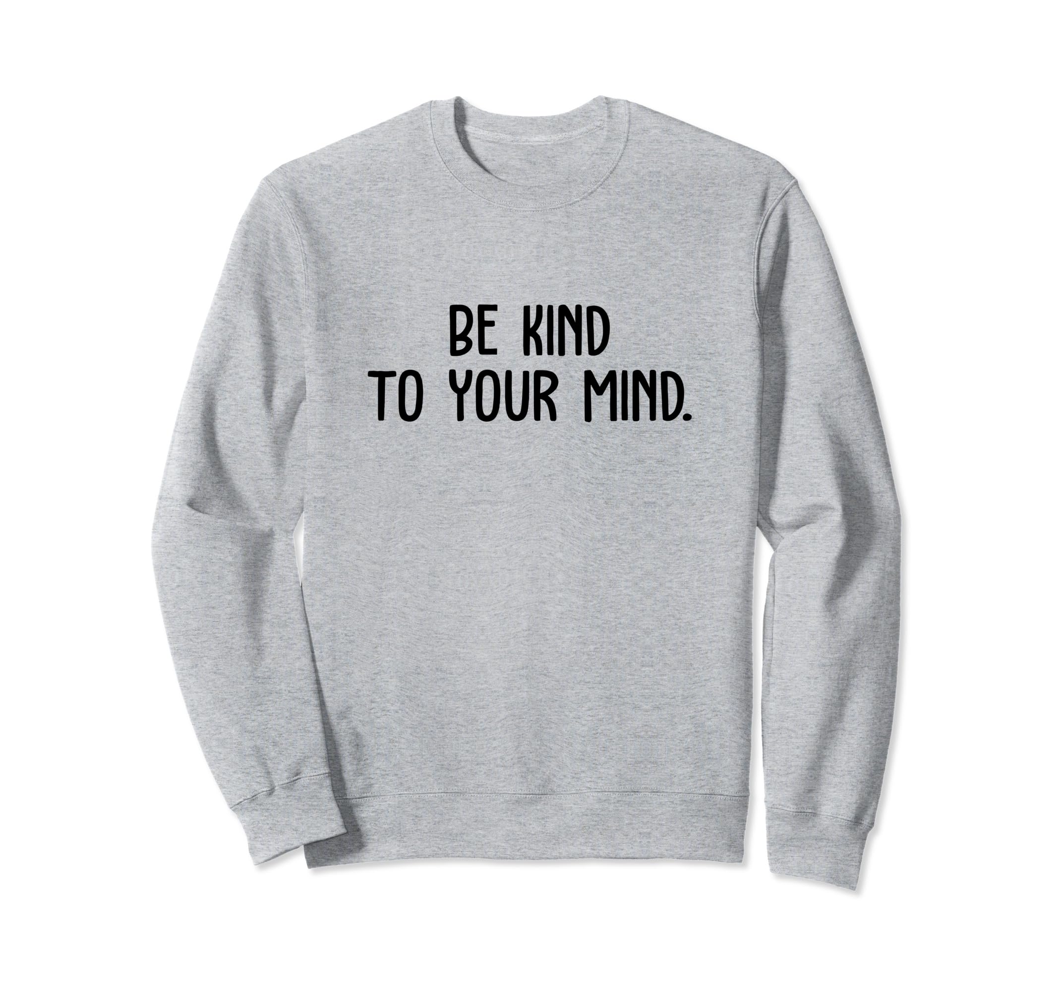 Be Kind To Your Mind Support Sweatshirt - Streetwear Style for Adults - T-Shirt, Sweatshirt, Hoodie