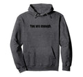 You Are Enough Hoodie - Streetwear Style for Adults - T-Shirt, Sweatshirt, Hoodie