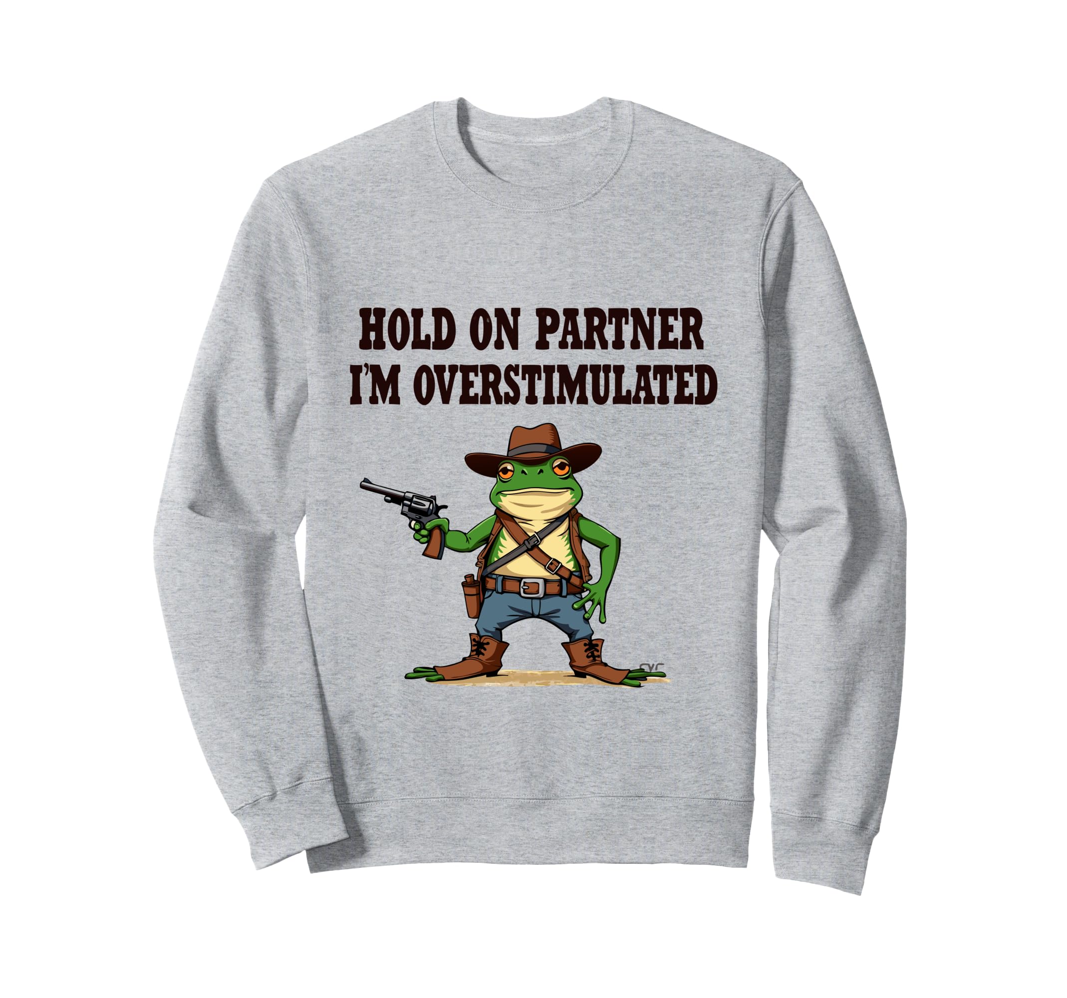 Hold Partner Im Overstimulated Sweatshirt - Graphic Print for Adults - T-Shirt, Sweatshirt, Hoodie