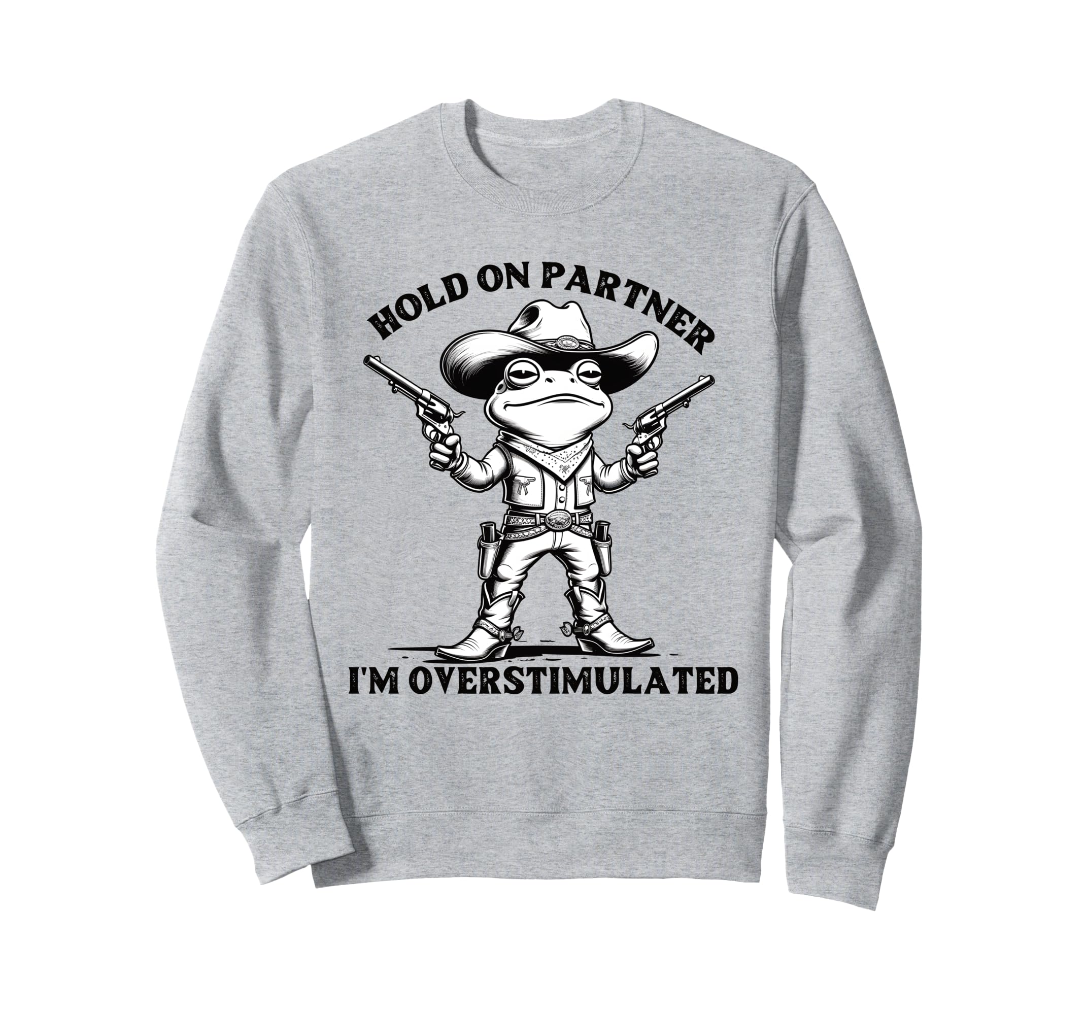 Hold Partner Im Overstimulated Sweatshirt - Aesthetic Graphic Men Women - T-Shirt, Sweatshirt, Hoodie