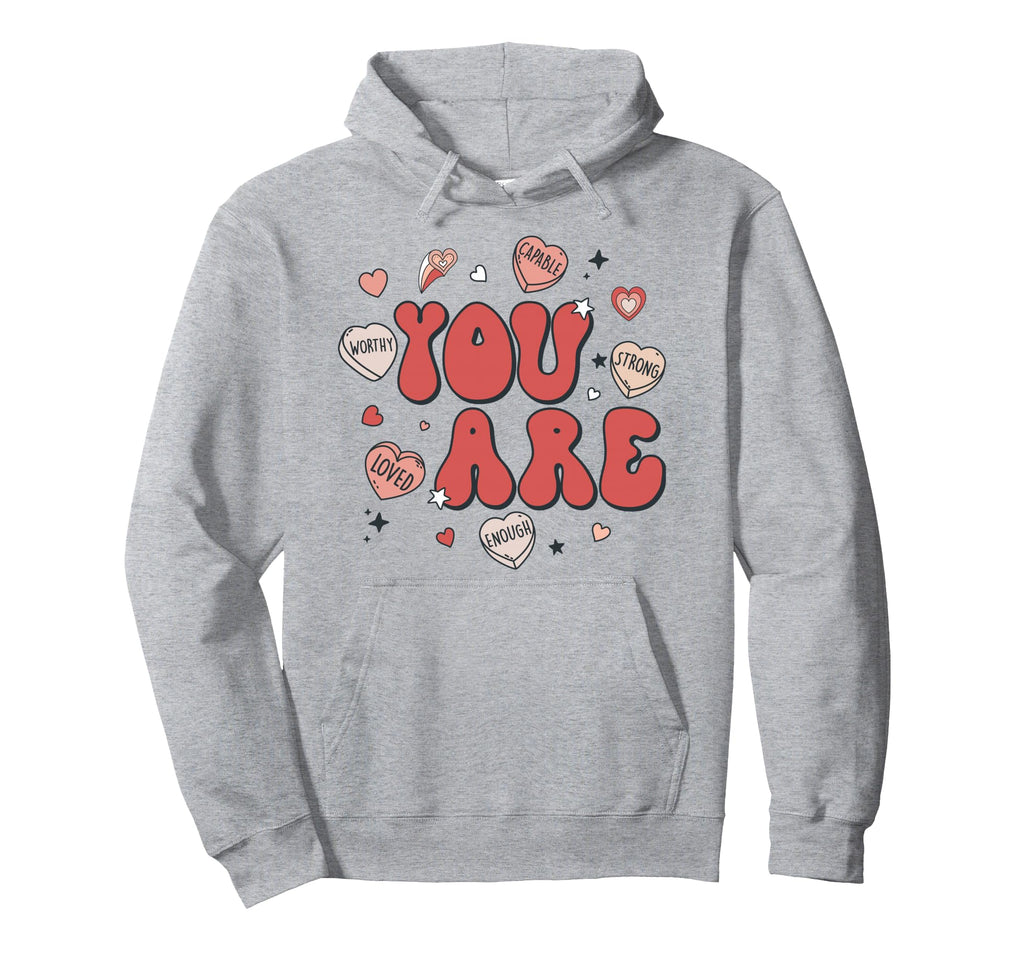 You Are Enough Worthy Loved Strong Capable Hoodie - Novelty Apparel Unisex - T-Shirt, Sweatshirt, Hoodie