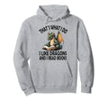 That S What I Do I Like Dragons And I Hoodie - Casual Everyday Wear Unisex - T-Shirt, Sweatshirt, Hoodie