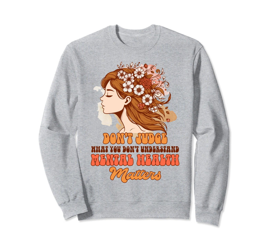 Anxiety Mental Health Dont Judge What Sweatshirt - Custom Art Print Unisex - T-Shirt, Sweatshirt, Hoodie