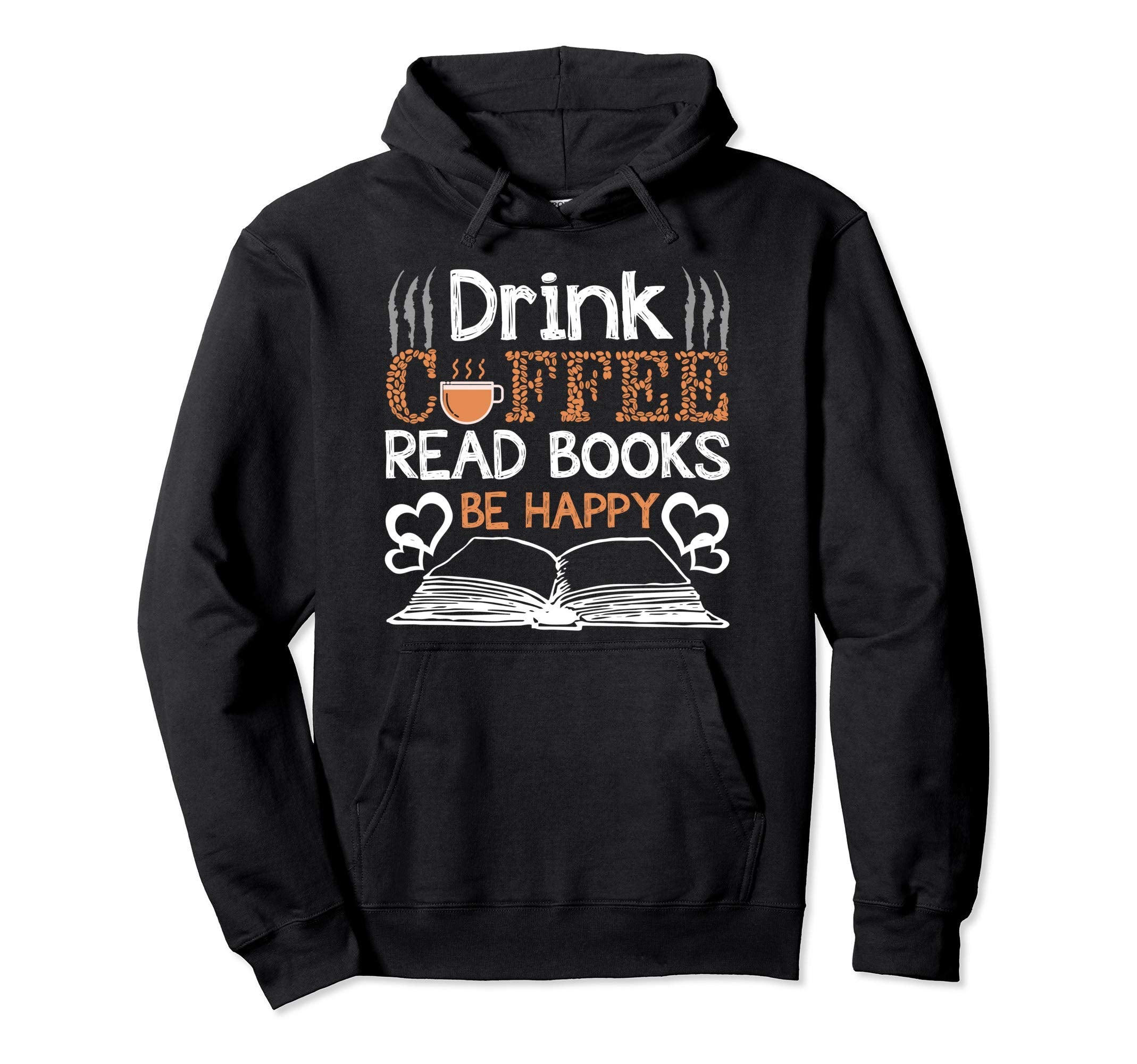 Drink Coffee Read Books Be Happy Hoodie - Unique Graphic Men Women - T-Shirt, Sweatshirt, Hoodie