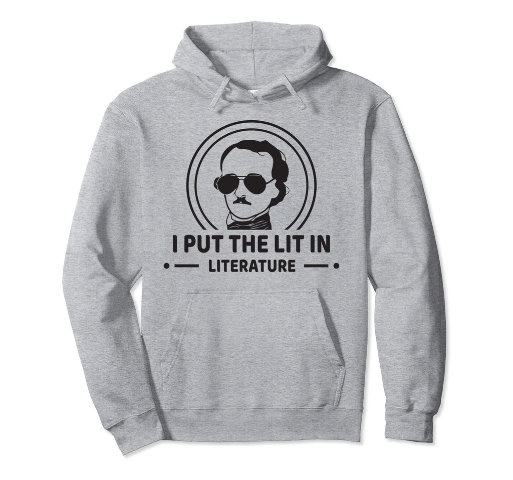 I Put Lit Literature Edgar Allan Poe Hoodie - Unique Graphic Unisex - T-Shirt, Sweatshirt, Hoodie