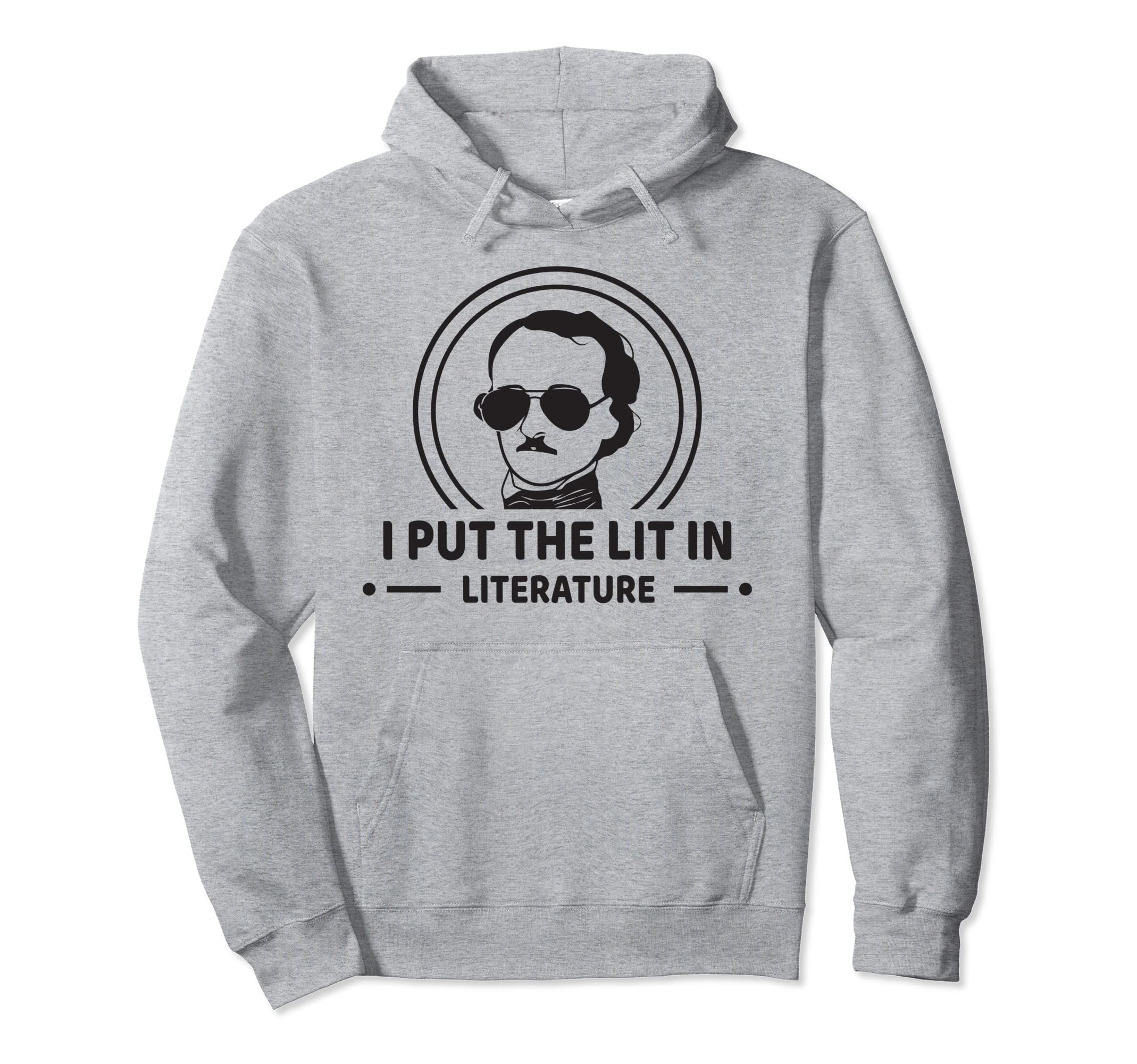 I Put Lit Literature Edgar Allan Poe Hoodie - Unique Graphic Unisex - T-Shirt, Sweatshirt, Hoodie