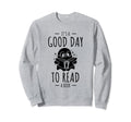 Its Good Day To Read Book Sweatshirt - Custom Art Print for Adults - T-Shirt, Sweatshirt, Hoodie