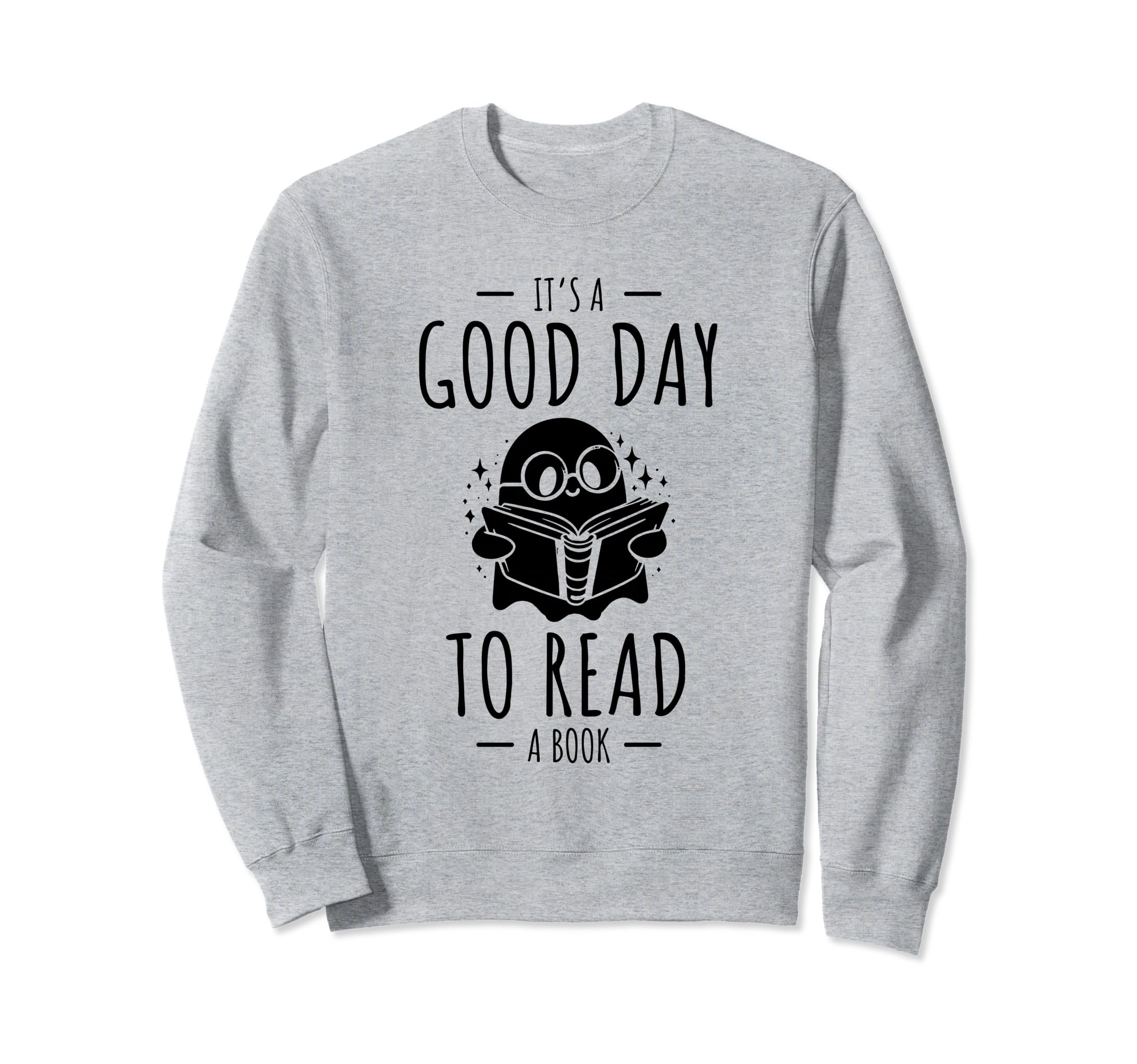 Its Good Day To Read Book Sweatshirt - Custom Art Print for Adults - T-Shirt, Sweatshirt, Hoodie