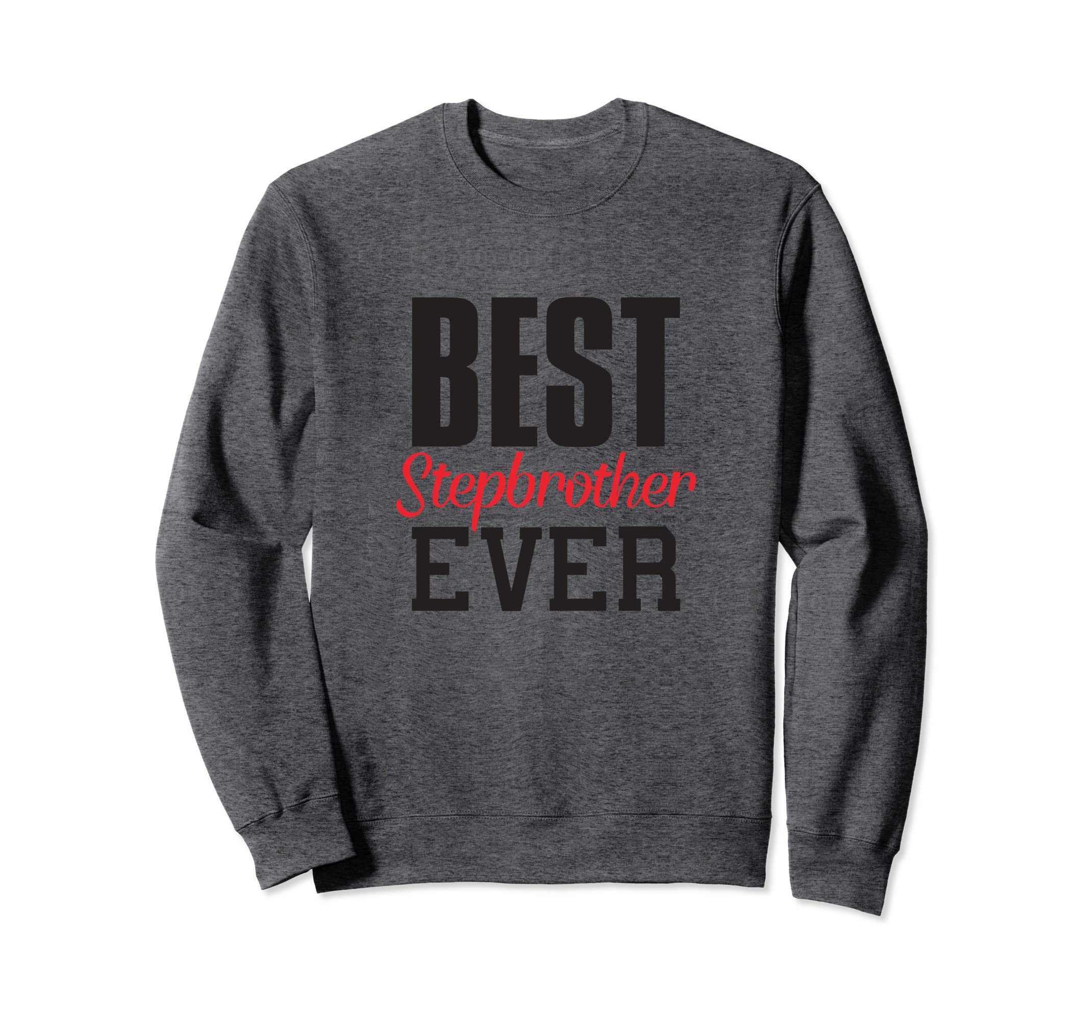 Best Stepbrother Ever Funny Gift Sweatshirt - Custom Art Print for Adults - T-Shirt, Sweatshirt, Hoodie