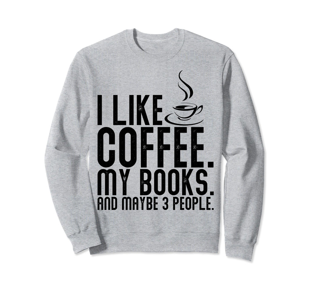Novelty Drink Coffee Read Books Sweatshirt - Casual Everyday Wear Unisex - T-Shirt, Sweatshirt, Hoodie