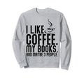 Novelty Drink Coffee Read Books Sweatshirt - Casual Everyday Wear Unisex - T-Shirt, Sweatshirt, Hoodie