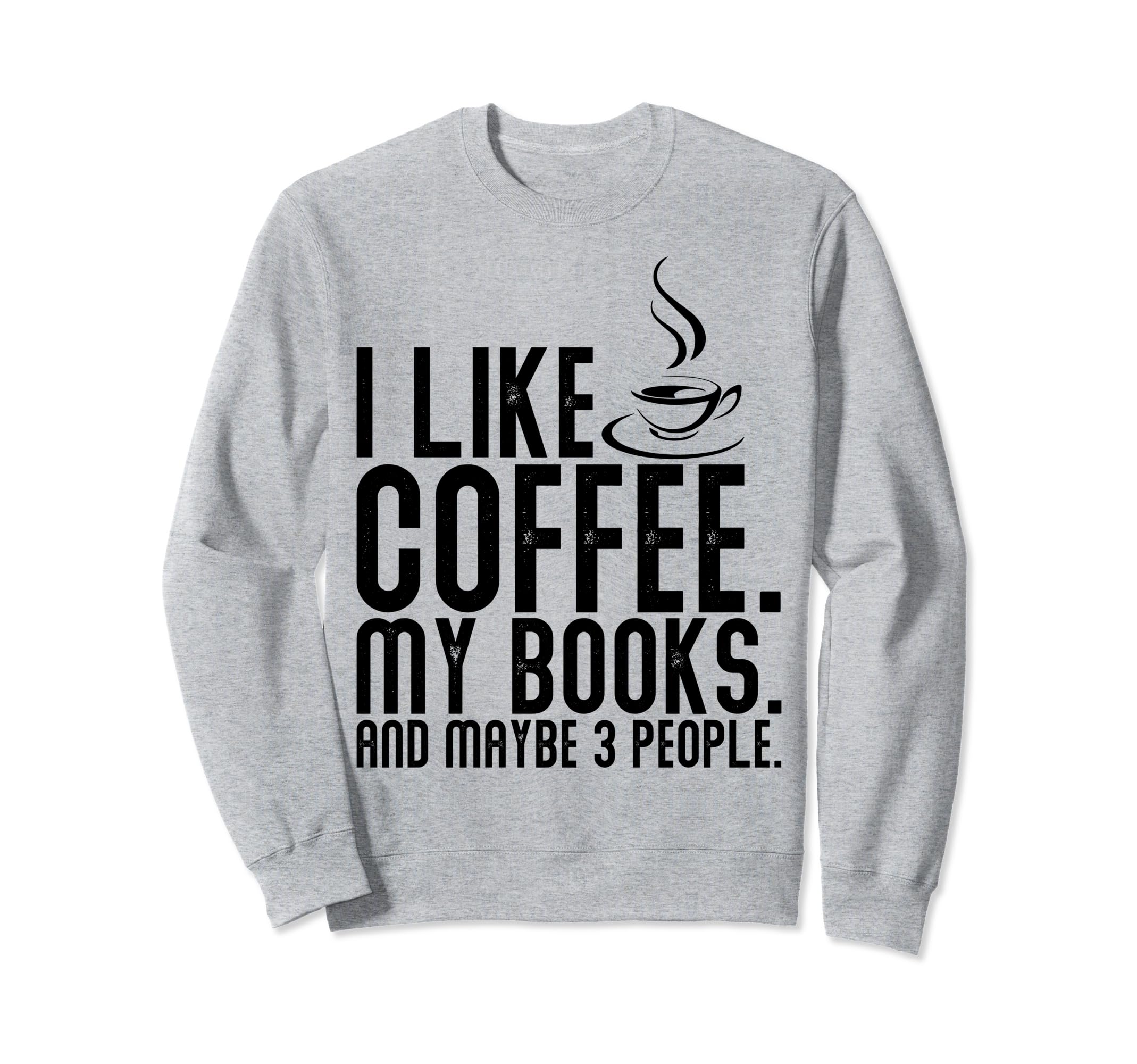 Novelty Drink Coffee Read Books Sweatshirt - Casual Everyday Wear Unisex - T-Shirt, Sweatshirt, Hoodie