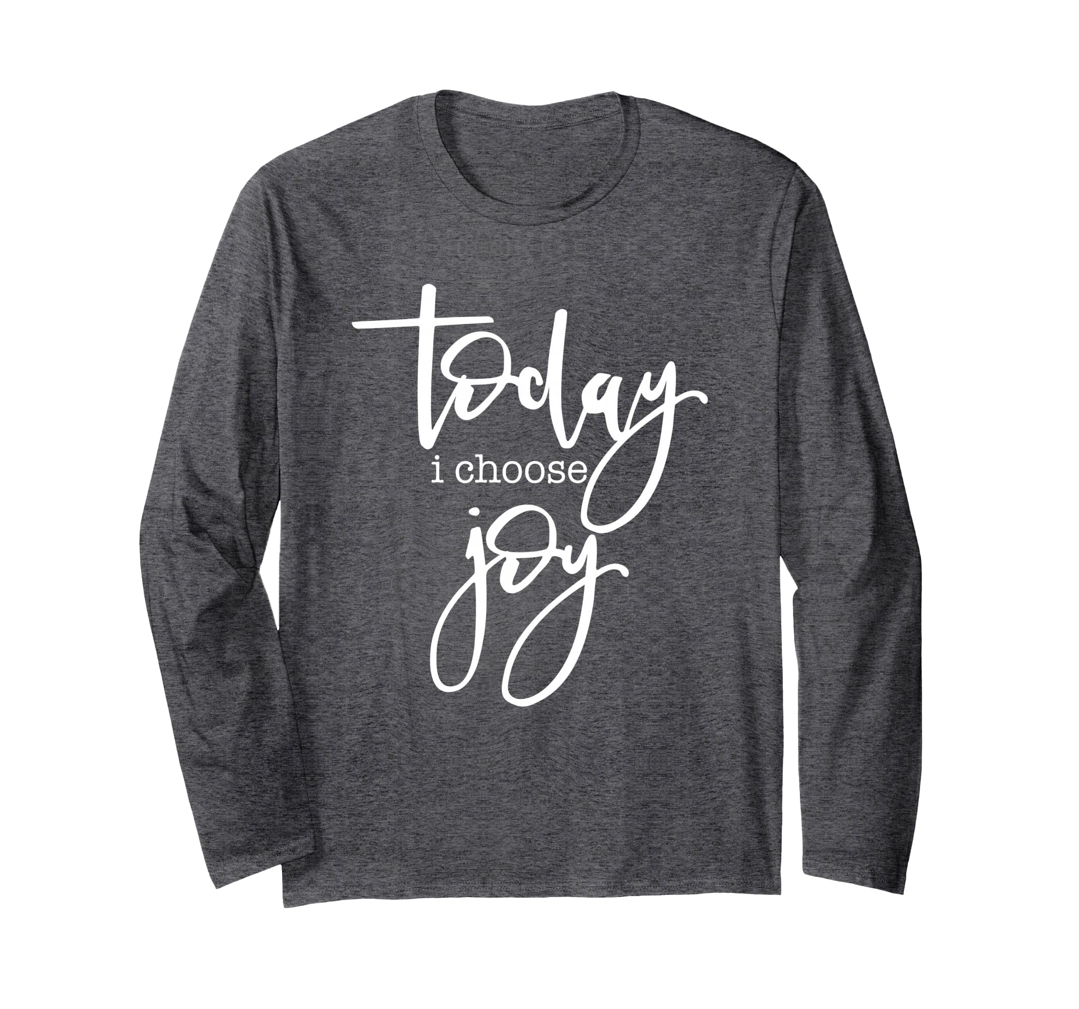 Today I Choose Joy Uplifting Positive T-Shirt - Fun Novelty Design Unisex - T-Shirt, Sweatshirt, Hoodie