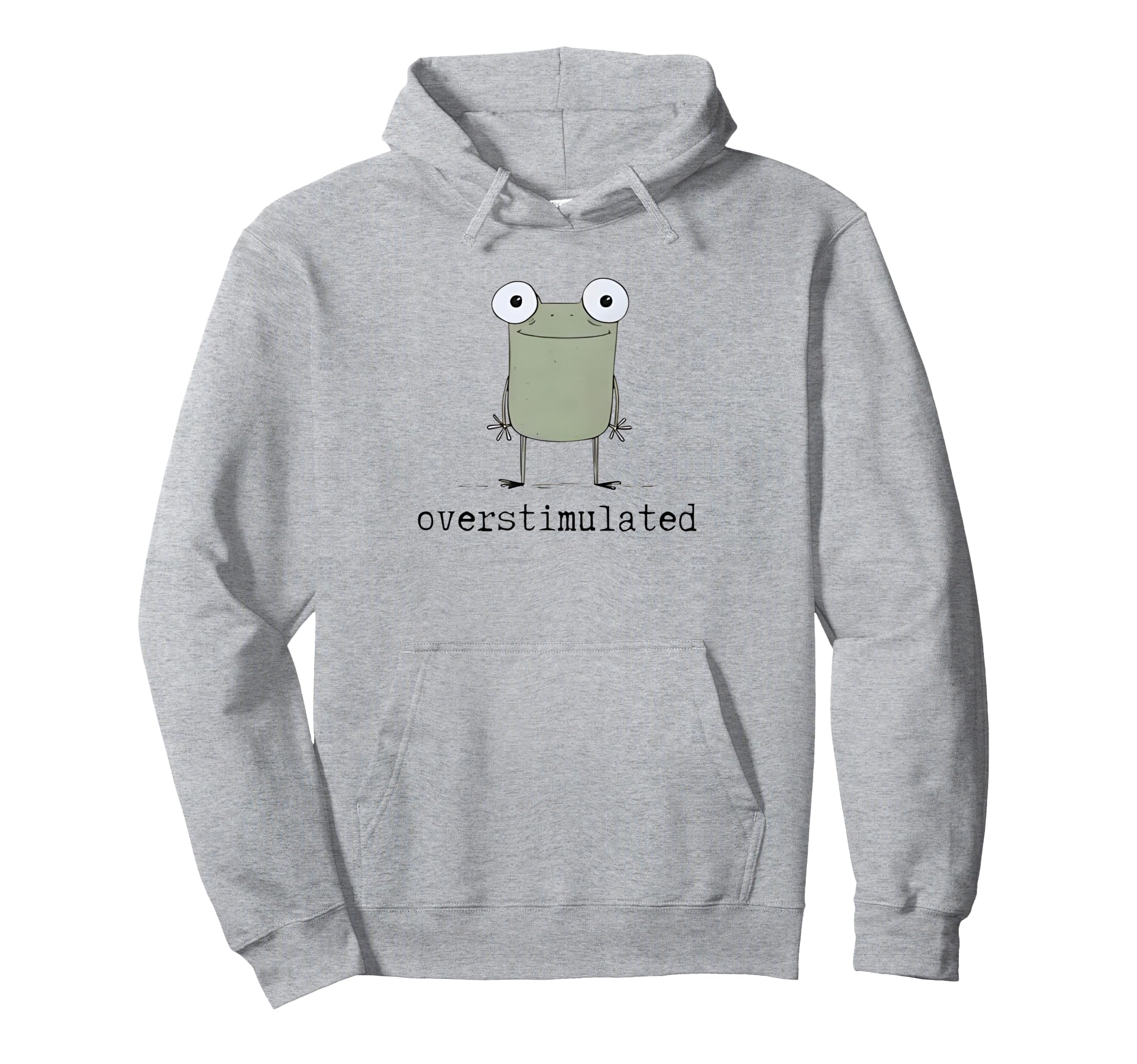 Frog Overstimulated Funny Hoodie - Casual Everyday Wear for Adults - T-Shirt, Sweatshirt, Hoodie