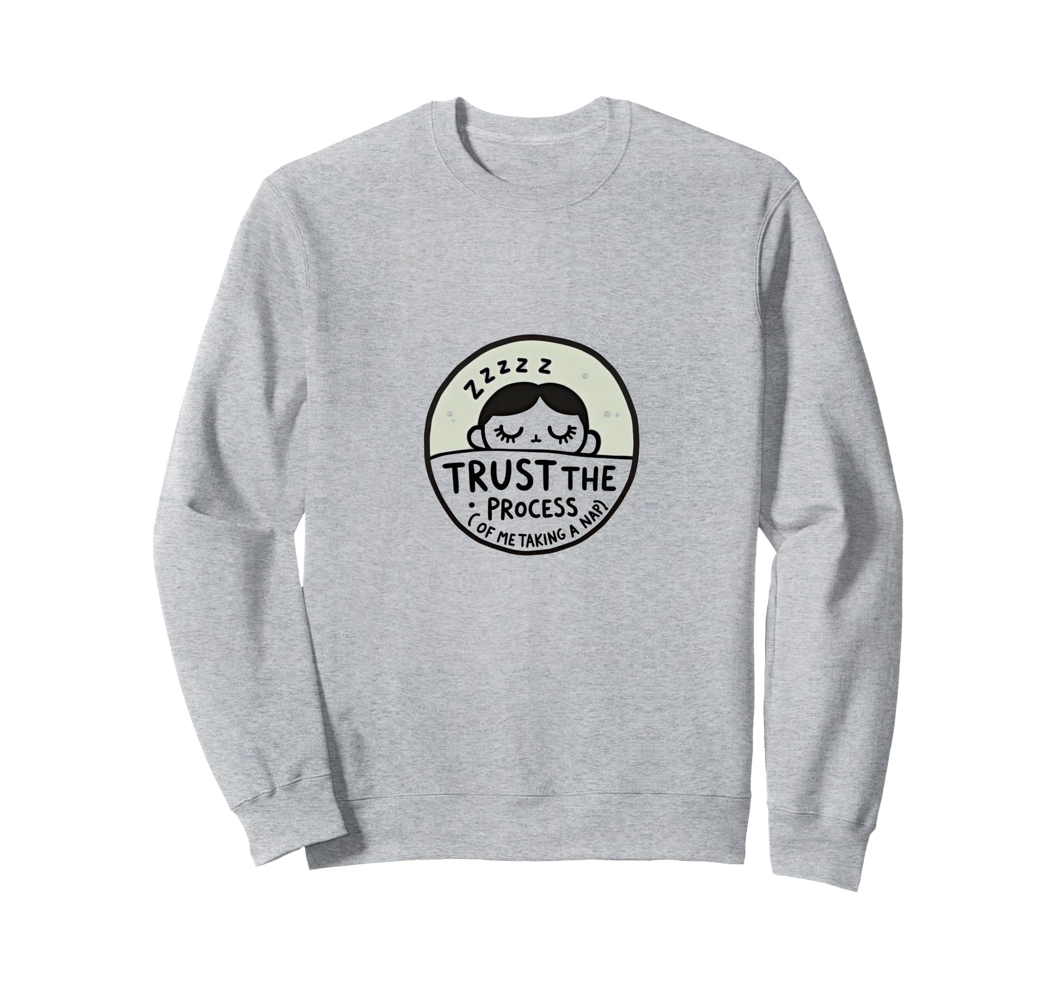 Trust Process Me Taking Nap Funny Sleep Sweatshirt - Novelty Apparel Unisex - T-Shirt, Sweatshirt, Hoodie