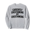 Funny Overthinker Overthinking My Sweatshirt - Custom Art Print Men Women - T-Shirt, Sweatshirt, Hoodie