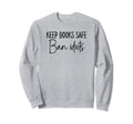 Book Lovers Keep Books Safe Ban Sweatshirt - Minimalist Print for Adults - T-Shirt, Sweatshirt, Hoodie