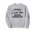 Weird Moms Funny And Mom Gifts Sweatshirt - Fun Novelty Design Men Women - T-Shirt, Sweatshirt, Hoodie