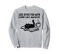 Life Is Better Coffee Cats Books Fur Sweatshirt - Trendy Graphic Unisex - T-Shirt, Sweatshirt, Hoodie