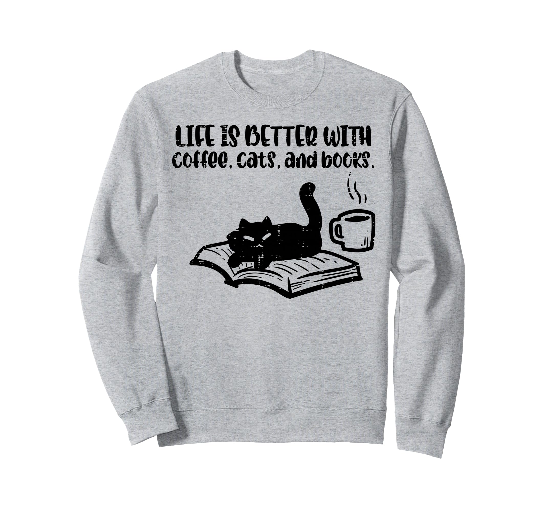 Life Is Better Coffee Cats Books Fur Sweatshirt - Trendy Graphic Unisex - T-Shirt, Sweatshirt, Hoodie
