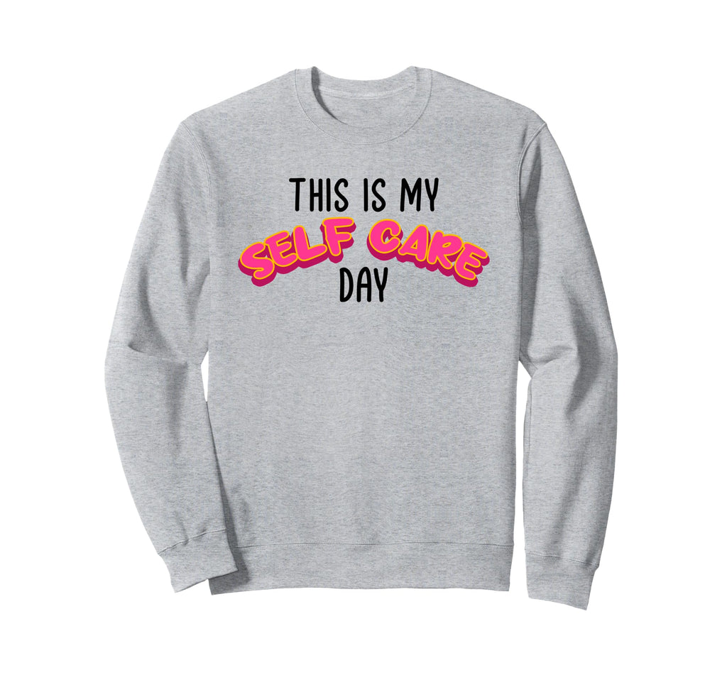 This Is My Self Care Day Self Love Sweatshirt - Minimalist Print Unisex - T-Shirt, Sweatshirt, Hoodie