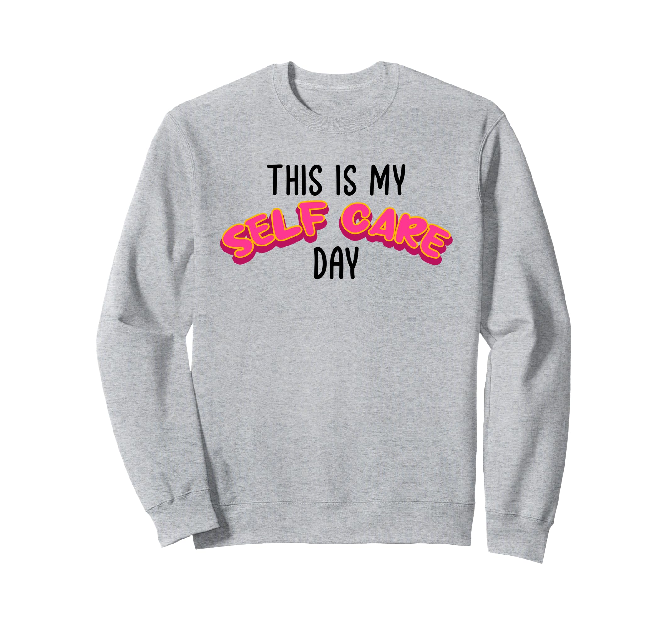 This Is My Self Care Day Self Love Sweatshirt - Minimalist Print Unisex - T-Shirt, Sweatshirt, Hoodie