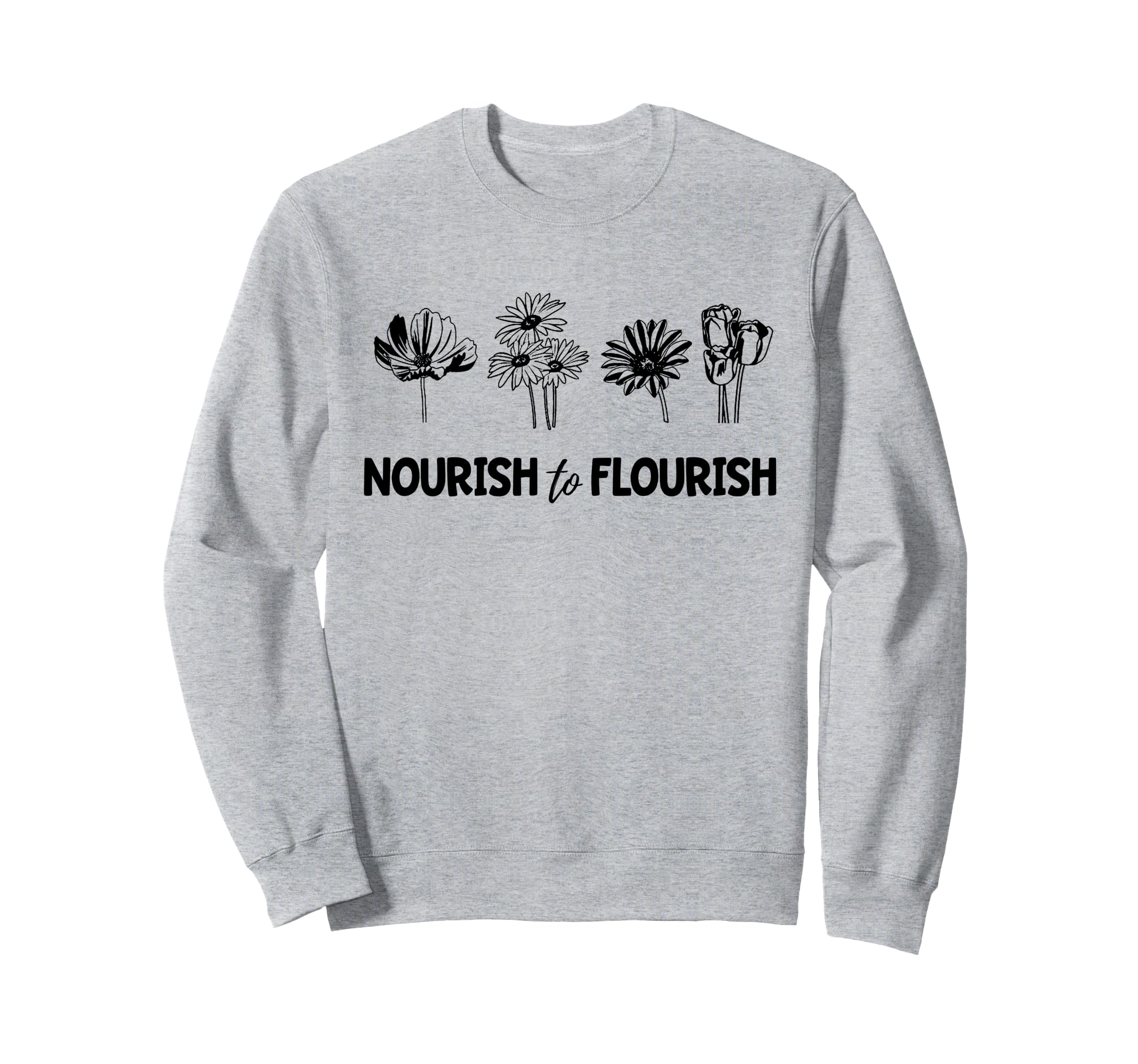 Mental Health Flowers Nourish To Sweatshirt - Novelty Apparel for Adults - T-Shirt, Sweatshirt, Hoodie